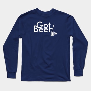 BEER HUMOR / GOT BEER Long Sleeve T-Shirt